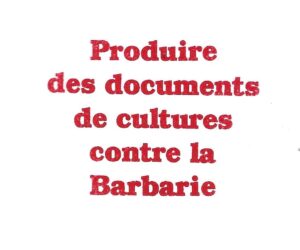 Produire des documents de culture contre la barbarie